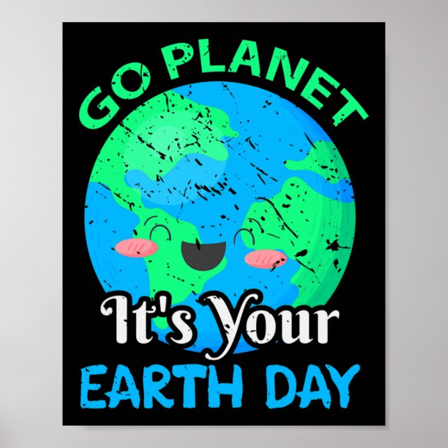 Funny Go Planet Its Your Earth Day  Poster (Front)