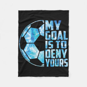 Funny Goalkeeper Soccer Goalie My Goal Is To Deny Fleece Blanket
