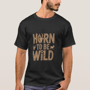 Funny Goat Farmer Horn To Be Wild T-Shirt