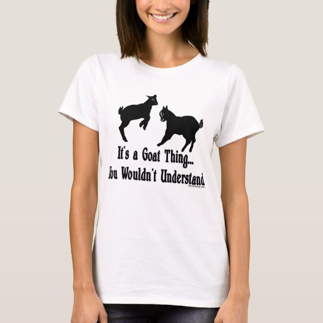 Funny Goat - It's a Goat Thing  by GetYerGoat T-Shirt (Front)