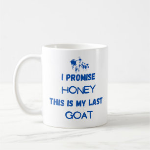 Funny Goat Quote: I Promise ... Last Goat  Coffee Mug