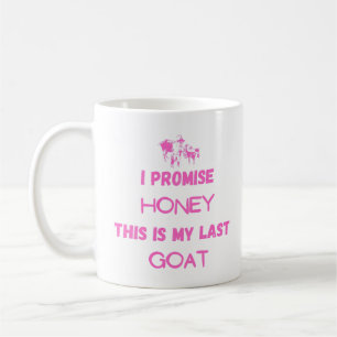 Funny Goat Quote: I Promise ... Last Goat Coffee Mug