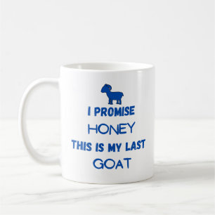 Funny Goat Quote: I Promise ... Last Goat Coffee Mug
