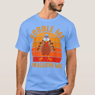 Funny Gobble Swallow Me Cute Retro Holiday Thanksg T-Shirt