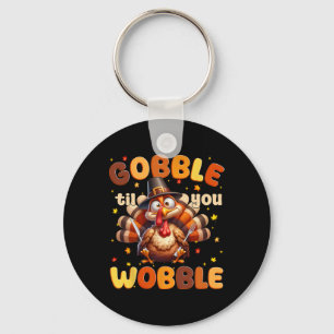 Funny Gobble Til You Wobble Thanksgiving Turkey Me Key Ring