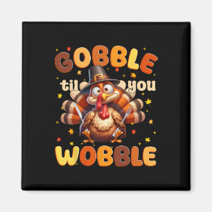 Funny Gobble Til You Wobble Thanksgiving Turkey Me Magnet