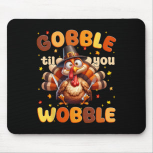 Funny Gobble Til You Wobble Thanksgiving Turkey Me Mouse Mat