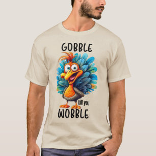 Funny Gobble Till You Wobble T-Shirt