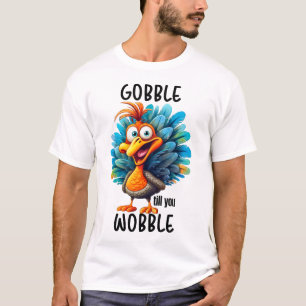 Funny Gobble Till You Wobble  T-Shirt