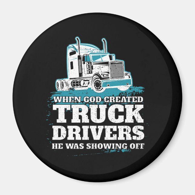 Funny God Created Truck Drivers Showing Off Magnet (Front)
