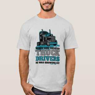 Funny God Created Truck Drivers Showing Off T-Shirt