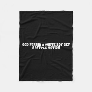 Funny God Forbid A White Boy Get Little Motion Fleece Blanket