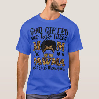 Funny God Gifted Me Two Titles Mom And Pawma Leopa T-Shirt