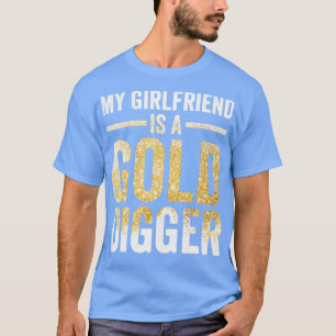 Funny Gold Panning Gold Miner My Girlfriend Gold D T-Shirt