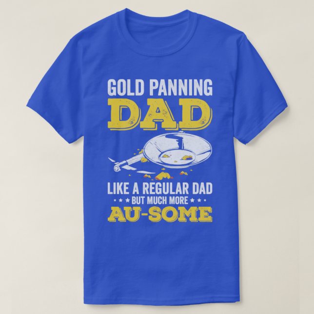 Funny Gold Panning Gold Prospectors Gold Miner Dig T-Shirt (Design Front)