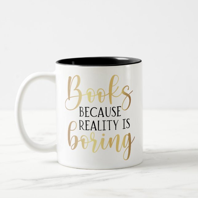 Funny Gold Script Books Because Reality Is Boring Two-Tone Coffee Mug (Left)