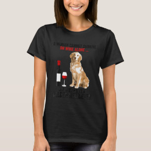 Funny Golden Retriever A Woman Cannot Survive On W T-Shirt