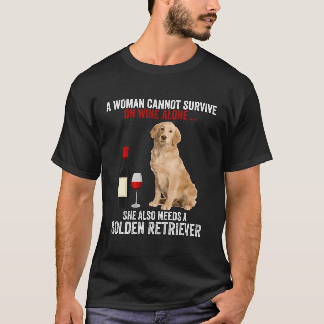 Funny Golden Retriever A Woman Cannot Survive On W T-Shirt (Front)