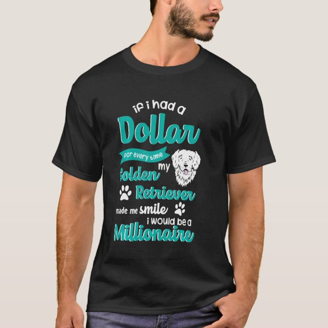 Funny Golden Retriever - If I Had A Dollar For Eve T-Shirt (Front)