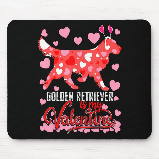 Funny Golden Retriever Is My Valentine Dog Lover D Mouse Mat (Front)