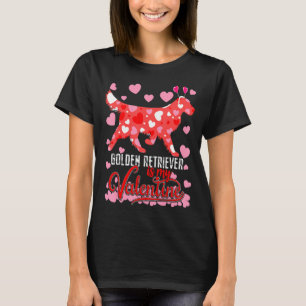 Funny Golden Retriever Is My Valentine Dog Lover D T-Shirt