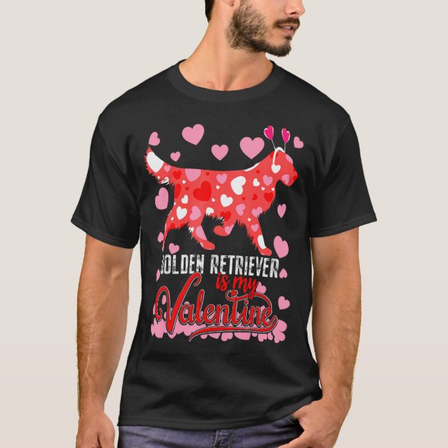 Funny Golden Retriever Is My Valentine Dog Lover D T-Shirt (Front)