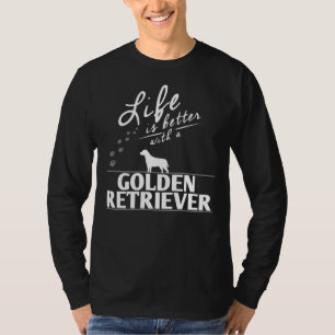 Funny Golden Retriever Life Is Better With A Golde T-Shirt
