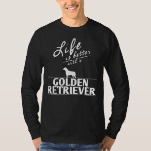 Funny Golden Retriever Life Is Better With A Golde T-Shirt