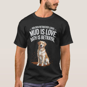 Funny Golden Retriever Mud Is Love Cute Dog Lover T-Shirt