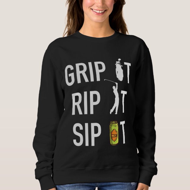Funny Golf and Beer Grip it Rip it Sip It Gift Sweatshirt (Front)