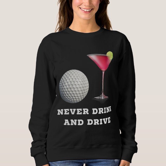 Funny Golf Ball Cosmopolitan Never Drink and Drive Sweatshirt (Front)