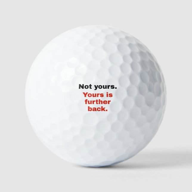Funny Golf Balls: Yours Is Further Back Balls (Front)