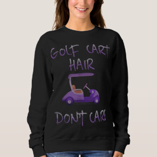 Funny Golf Cart Hair Don't Care Sweatshirt