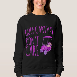Funny Golf Cart Hair Don't Care Sweatshirt
