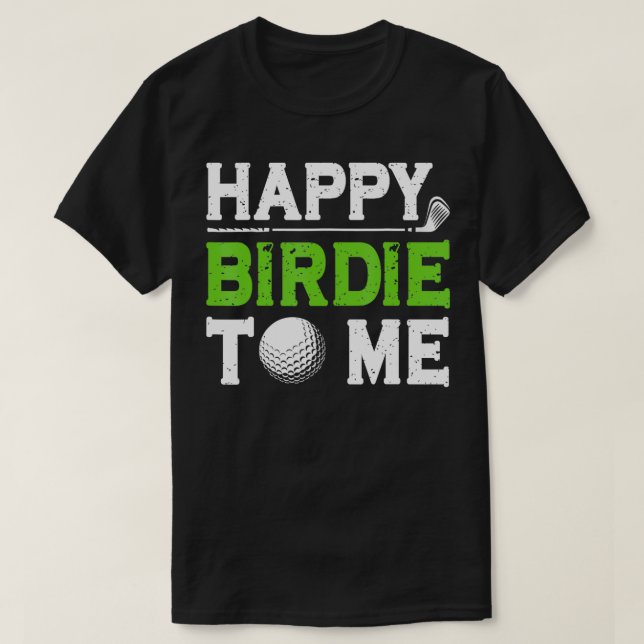Funny Golf Dad Saying Happy Birdie To Me Cool Fath T-Shirt (Design Front)