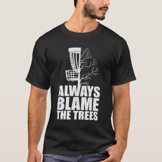 Funny Golf Disc Gift Always Blame The Trees Golf D T-Shirt