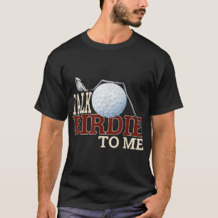 Funny Golf for Dad Talk Birdie To Me Dad Joke T-Shirt
