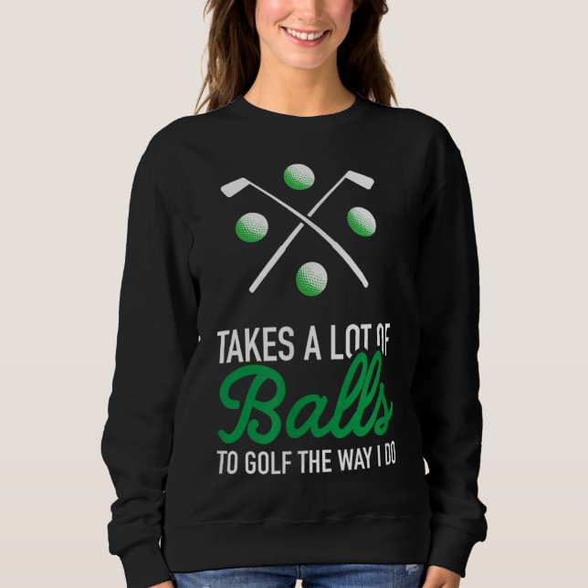 Funny Golf for Golfers Golfing Graphic Gift Idea Sweatshirt (Front)