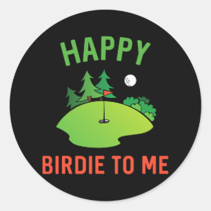 Funny Golf Happy Birdie To Me Golfer Dad Uncle Bir Classic Round Sticker