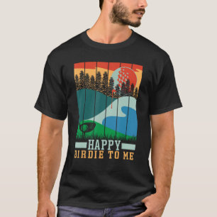 Funny Golf Happy Birdie To Me Golfer Dad Uncle Bir T-Shirt