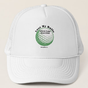 Funny Golf Hats, Lost My Balls When I Got Married Trucker Hat