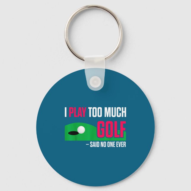 Funny Golf I Play Too Much Golf Said Ever Quote  Key Ring (Front)