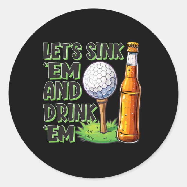 Funny Golf Let's Sink Em And Drink Em  Classic Round Sticker (Front)
