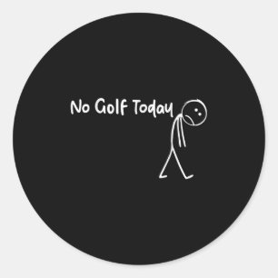 Funny Golf Lover No Golf Today Men Women Tee Classic Round Sticker