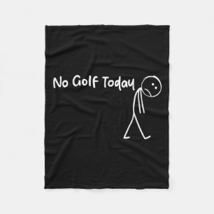 Funny Golf Lover No Golf Today Men Women Tee Fleece Blanket