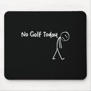 Funny Golf Lover No Golf Today Men Women Tee Mouse Mat