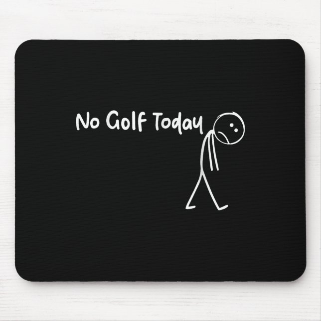 Funny Golf Lover No Golf Today Men Women Tee  Mouse Mat (Front)