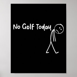 Funny Golf Lover No Golf Today Men Women Tee  Poster