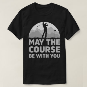Funny Golf May the course be with you gift T-Shirt