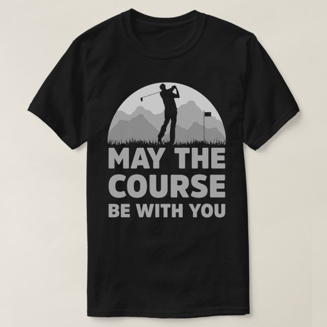 Funny Golf May the course be with you gift T-Shirt (Design Front)